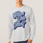 Foos Yer Doos? Doric Dialect Tee Shirt (Schots) (Voorkant)