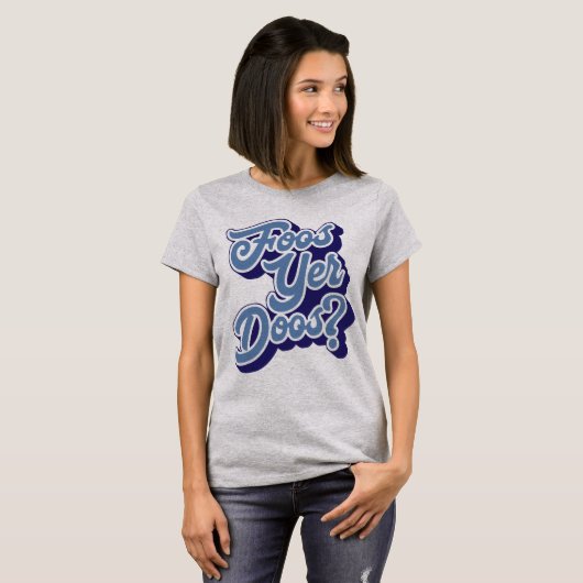 Foos Yer Doos? Doric Dialect Tee Shirt (Schots) (Voorkant volledig)