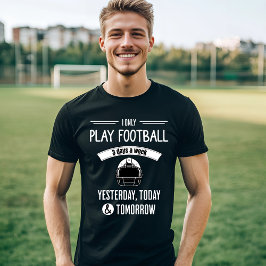 Football 3 dagen per week leuk t-shirt
