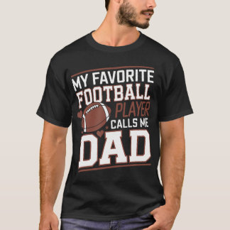 Football Dad My Favorite Football Player Calls Me  T-shirt