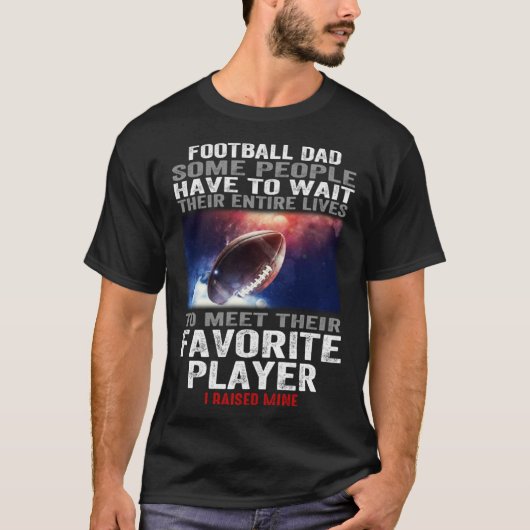 Football dad Some People Have To Wait Their Entire T-shirt (Voorkant)