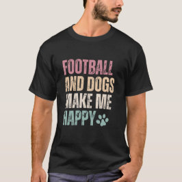 Football en honden maken me blij t-shirt