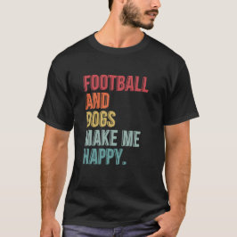 Football en honden maken me blij t-shirt