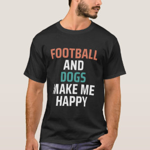 Football en honden maken me blij t-shirt