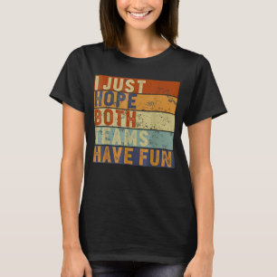 Football honkbal ik hoop gewoon dat beide teams pl t-shirt
