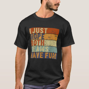 Football honkbal ik hoop gewoon dat beide teams pl t-shirt