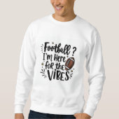 Football I’m Here for the Vibes Sweatshirt (Voorkant)