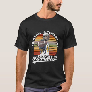 Football is een tijdelijke kick-off sport Amerikaa T-shirt
