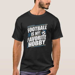 Football is mijn favoriete hobby, sport T-shirts