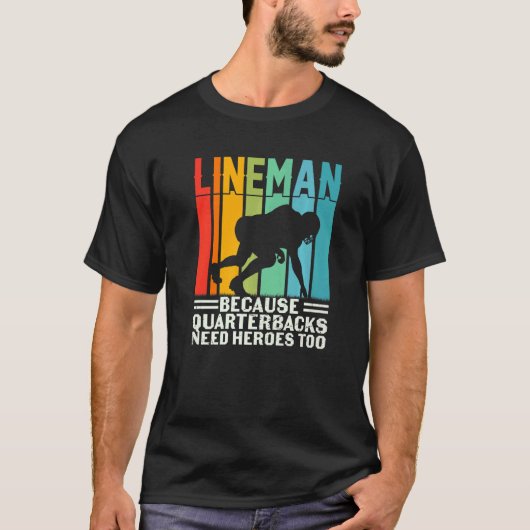 Football Lineman Because Quarterbacks Need Heroes  T-shirt (Voorkant)