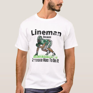 Football Lineman omdat iemand het moet doen voor T-shirt