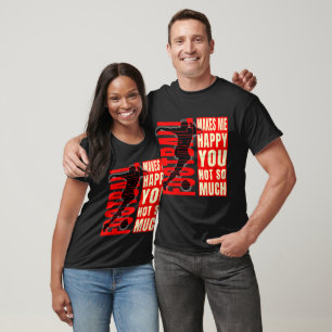 Football maakt me blij dat je niet zo erg bent t-shirt