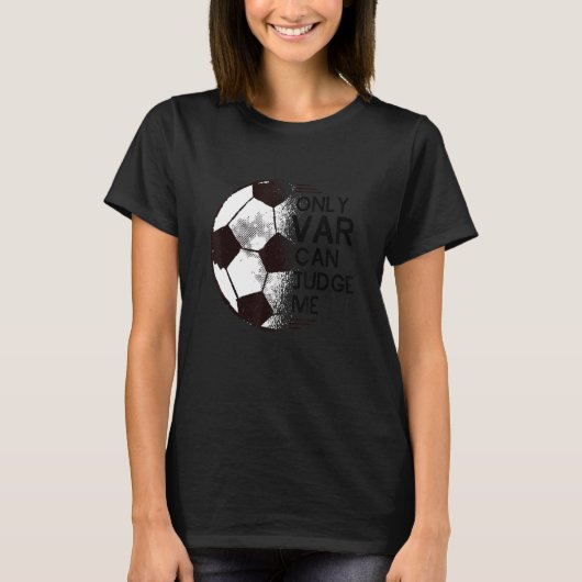Football  Only VAR Can Judge Me Soccer Supporter T-shirt (Voorkant)
