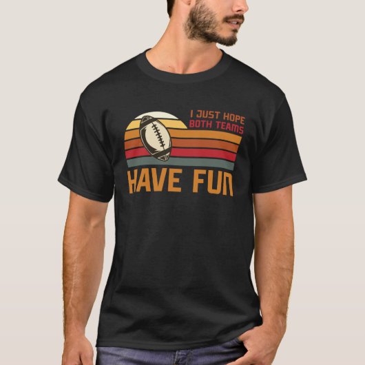 Football Sayings I Just Hope Both Teams Have Fun T-shirt (Voorkant)