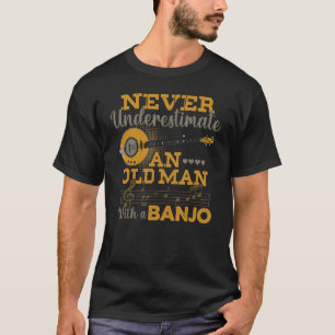 For Banjo Never Underestimate An Old Man Banjo T-shirt