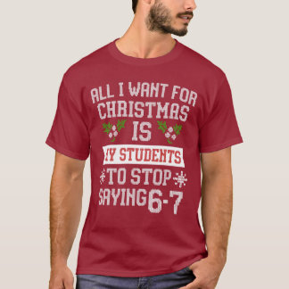 For Christmas is my students is stop saying 67 T-shirt