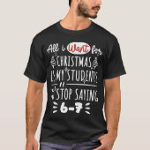  For Christmas is my students is stop saying 67 T-shirt (Voorkant)