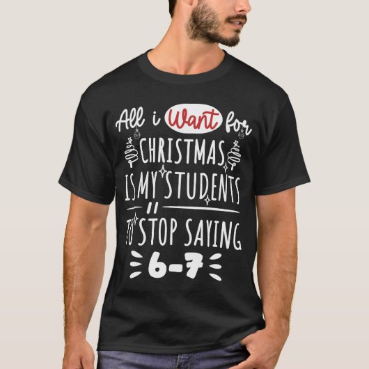  For Christmas is my students is stop saying 67 T-shirt (Voorkant)