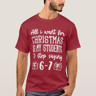 For Christmas is my students is stop saying 67 T-shirt