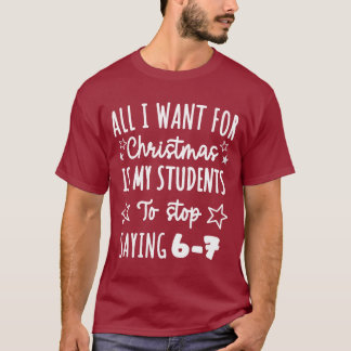 For Christmas is my students is stop saying 67 T-shirt