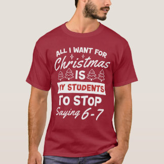 For Christmas is my students is stop saying 67 T-shirt