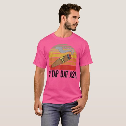 For Cigar Smokers Id Tap Dat Ash Cigar Smoking T-shirt (Voorkant volledig)