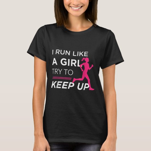 For Female Runners - I Run Like A Girl Try To Keep T-shirt (Voorkant)