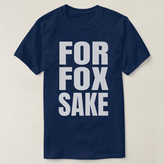 For Fox Sake Funny Saying English British Pun Prem T-shirt (Design voorkant)