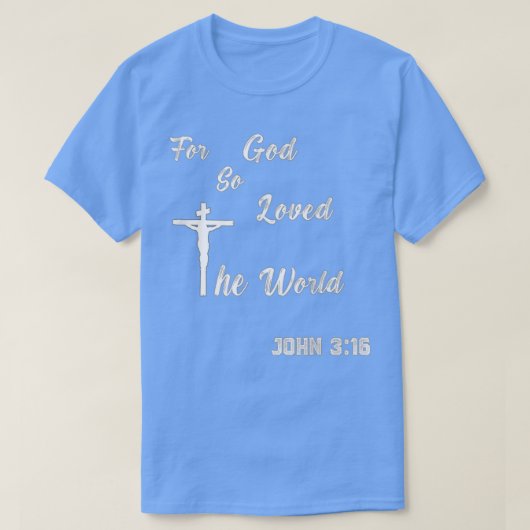 For God So Loved The World ~ John 316 T-shirt (Design voorkant)