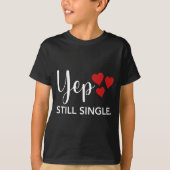 For Her Him Happy Valentines Day Yep Still Single  T-shirt (Voorkant)