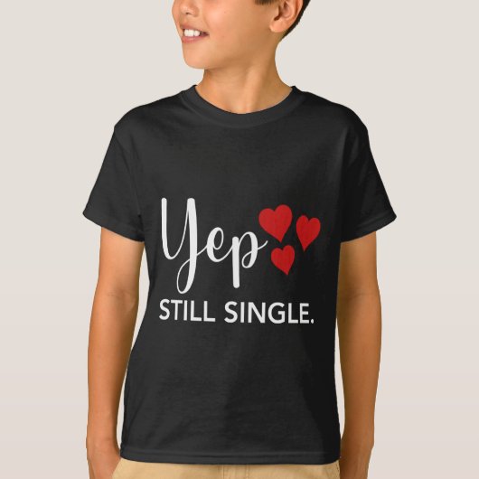 For Her Him Happy Valentines Day Yep Still Single  T-shirt (Voorkant)