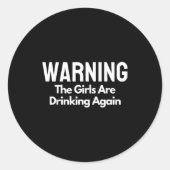 For Her Warning The Girls Are Drinking Again Drunk Ronde Sticker (Voorkant)