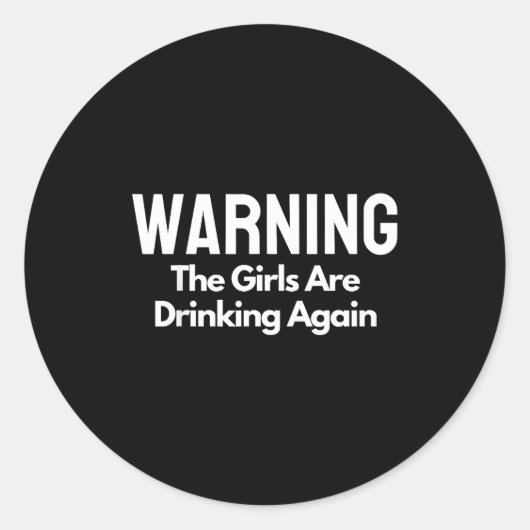 For Her Warning The Girls Are Drinking Again Drunk Ronde Sticker (Voorkant)