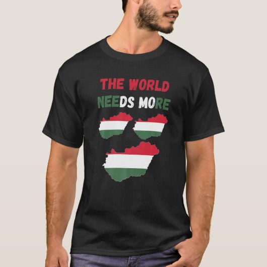 For Hungarian People And Fans The World Needs More T-shirt (Voorkant)