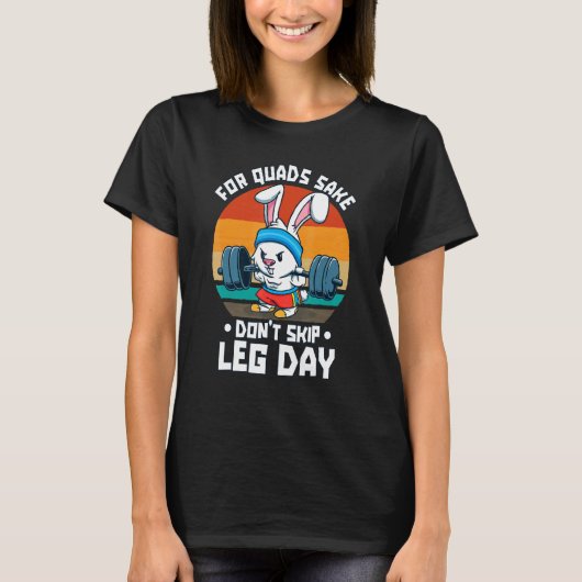 For Quads Sake Don't Skip Leg Day Weightlifting T-shirt (Voorkant)