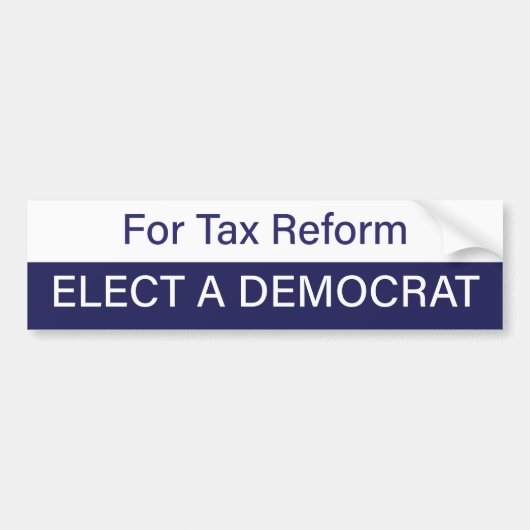 For Tax Reform, Elect a Democrat Bumpersticker (Voorkant)