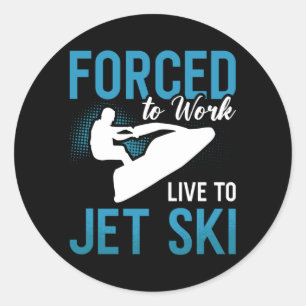 Forced To Work Live To Jet Ski Jet Skiing Jetski Ronde Sticker