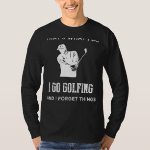 Foregetful Golfers Delight: Funny Golf Slogan T-sh T-shirt