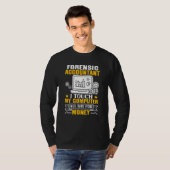 Forensic Accountant Touch My Computer All Day T-shirt (Voorkant volledig)
