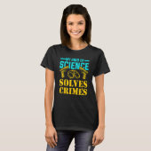 Forensic Detectives Sleuth Quote for Crime Investi T-shirt (Voorkant volledig)