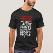 Forensic Nurse I See Latent Prints Forensic Nursin T-shirt (Voorkant)