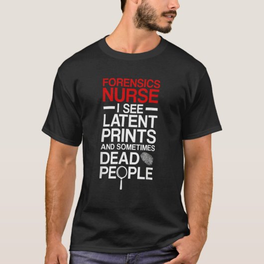 Forensic Nurse I See Latent Prints Forensic Nursin T-shirt (Voorkant)