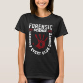 Forensic Science Because Every Clue Counts T-shirt (Voorkant)