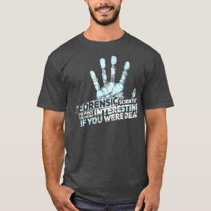 FORENSIC SCIENCE CSI GIFT Forensic Scientist T-shirt