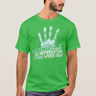 FORENSIC SCIENCE CSI GIFT Forensic Scientist T-shirt