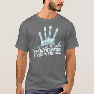 FORENSIC SCIENCE CSI GIFT Forensic Scientist T-shirt