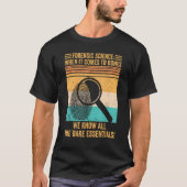 Forensic Scientist Forensic Science When It Comes T-shirt (Voorkant)