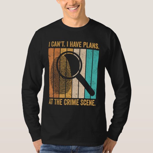 Forensic Scientist I Have Plans At The Crime Scene T-shirt (Voorkant)