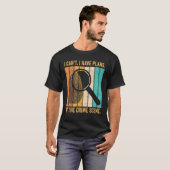 Forensic Scientist I Have Plans At The Crime Scene T-shirt (Voorkant volledig)