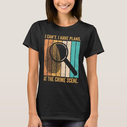 Forensic Scientist I Have Plans At The Crime Scene T-shirt (Voorkant)